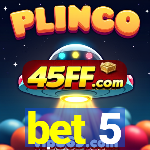 bet 5